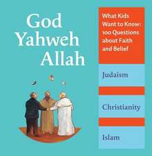 God, Yahweh, Allah: 100 Questions about Faith and Belief