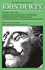 The Middle Works of John Dewey, Volume 1, 1899 - 1924: Journal Articles, Book Reviews, and Miscellany Published in the 1899-1901 Period, and The School and Society, and The Educational Situation