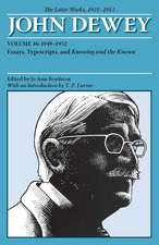 The Later Works of John Dewey, Volume 16, 1925 - 1953: 1949 - 1952, Essays, Typescripts, and Knowing and the Known