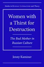 Women with a Thirst for Destruction: The Bad Mother in Russian Culture