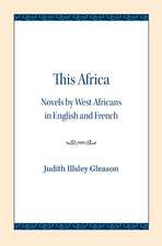 This Africa: Novels by West Africans in English and French