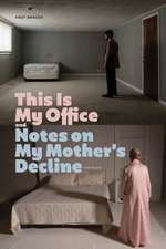 This Is My Office and Notes on My Mother’s Decline: Two Plays