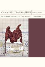 Cannibal Translation: Literary Reciprocity in Contemporary Latin America