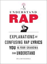 Understand Rap: Explanations of Confusing Rap Lyrics That You & Your Grandma Can Understand