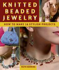 Knitted Beaded Jewelry: 16 Stylish Projects for Jewelry & Accessories