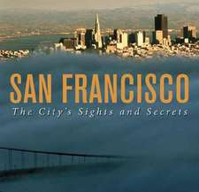 San Francisco: The City's Sights and Secrets