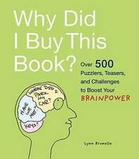 Why Did I Buy This Book?: Over 500 Puzzlers, Teasers, and Challenges to Boost Your Brainpower