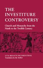 The Investiture Controversy – Church and Monarchy from the Ninth to the Twelfth Century