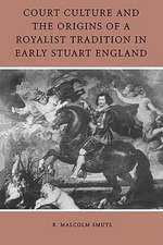 Court Culture and the Origins of a Royalist Tradition in Early Stuart England