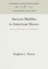 Ancient Marbles to American Shores – Classical Archaeology in the United States