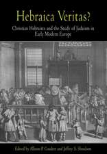 Hebraica Veritas? – Christian Hebraists and the Study of Judaism in Early Modern Europe