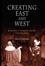 Creating East and West – Renaissance Humanists and the Ottoman Turks