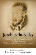 Joachim du Bellay – "The Regrets," with "The Antiquities of Rome," Three Latin Elegies, and "The Defense and Enrichment of the French Language