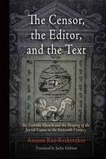 The Censor, the Editor, and the Text – The Catholic Church and the Shaping of the Jewish Canon in the Sixteenth Century