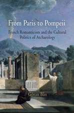 From Paris to Pompeii – French Romanticism and the Cultural Politics of Archaeology