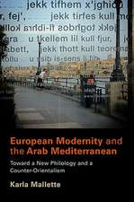 European Modernity and the Arab Mediterranean – Toward a New Philology and a Counter–Orientalism