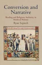 Conversion and Narrative – Reading and Religious Authority in Medieval Polemic