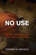 No Use – Nuclear Weapons and U.S. National Security