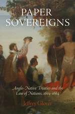 Paper Sovereigns – Anglo–Native Treaties and the Law of Nations, 164–1664