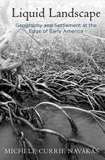 Liquid Landscape – Geography and Settlement at the Edge of Early America