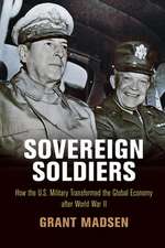 Sovereign Soldiers – How the U.S. Military Transformed the Global Economy After World War II