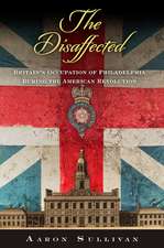 The Disaffected – Britain`s Occupation of Philadelphia During the American Revolution