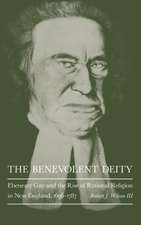 The Benevolent Deity – Ebenezer Gay and the Rise of Rational Religion in New England, 1696–1787