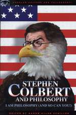 Stephen Colbert and Philosophy: I Am Philosophy (and So Can You!)