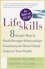 Lifeskills: 8 Simple Ways to Build Stronger Relationships, Communicate More Clearly, and Imp Rove Your Health