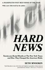 Hard News: Twenty-One Brutal Months at the New York Times and How They Changed the American Media