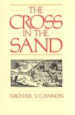 The Cross in the Sand: The Early Catholic Church in Florida, 1513-1870