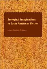 Ecological Imaginations in Latin American Fiction