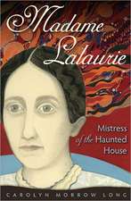 Madame Lalaurie: Mistress of the Haunted House