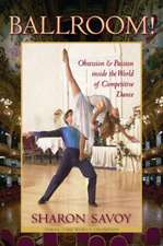 Ballroom!: Obsession and Passion Inside the World of Competitive Dance