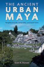 The Ancient Urban Maya: Neighborhoods, Inequality, and Built Form