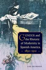 Gender and the Rhetoric of Modernity in Spanish America, 1850-1910