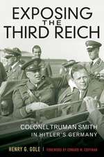 Exposing the Third Reich: Colonel Truman Smith in Hitler's Germany