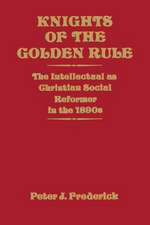 Knights of the Golden Rule: The Intellectual as Christian Social Reformer in the 1890s