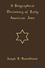 A Biographical Dictionary of Early American Jews: Colonial Times Through 1800