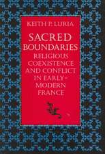 Sacred Boundaries Religious Coexistence and Conflict in Early Modern France