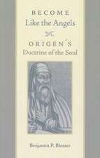 Become Like the Angels: Origen's Doctrine of the Soul