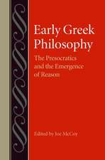 Early Greek Philosophy: The Presocractics and the Emergence of Reason