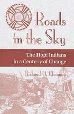 Roads In The Sky: The Hopi Indians In A Century Of Change