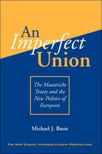 An Imperfect Union: The Maastricht Treaty And The New Politics Of European Integration