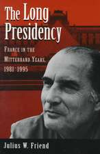 The Long Presidency: France In The Mitterrand Years, 1981-1995