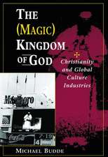 The (Magic) Kingdom Of God: Christianity And Global Culture Industries