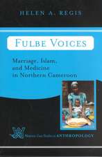 Fulbe Voices: Marriage, Islam, and Medicine In Northern Cameroon