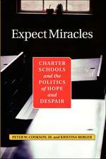 Expect Miracles: Charter Schools And The Politics Of Hope And Despair