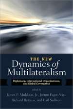 The New Dynamics of Multilateralism: Diplomacy, International Organizations, and Global Governance