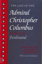 The Life of the Admiral Christopher Columbus: by his son Ferdinand